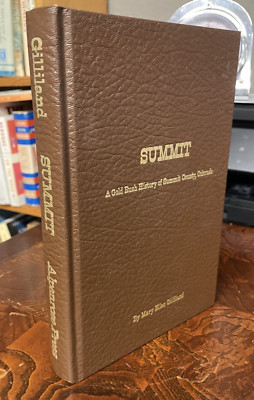 Summit: A Gold Rush History of Summit County, Colorado by Mary Ellen Gilliland
