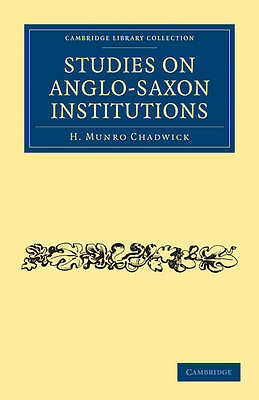 Studies on Anglo-Saxon Institutions Chadwick Paperback 9781108010054