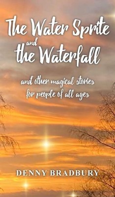 Der Wassersprite und der Wasserfall: und andere magische Geschichten für Menschen aller 