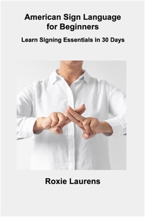 American Sign Language for Beginners: Learn Signing Essentials in 30 Days (Paper