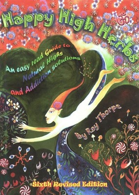 Happy High Herbs: An Easy Read Guide to Natural Highs and Addiction Solution...