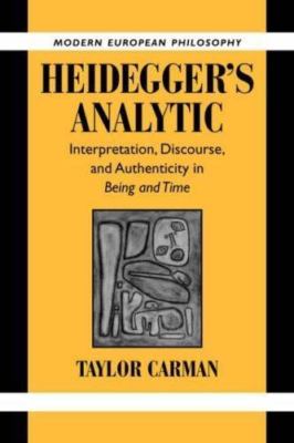 Heidegger's Analytic : Interpretation, Discourse and Authenticity in Being an...