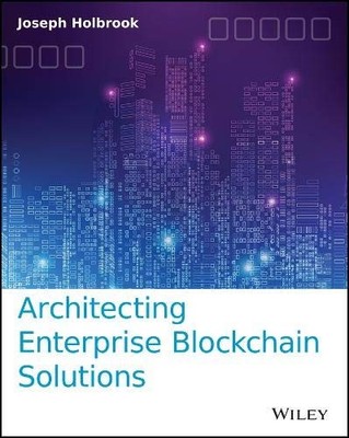 ARCHITECTING ENTERPRISE BLOCKCHAIN SOLUTIONS By Joseph Holbrook *Mint Condition*
