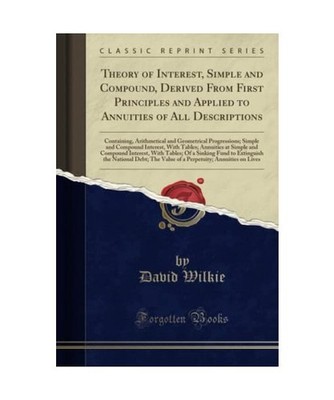 Theory of Interest, Simple and Compound, Derived From First Principles and Appli