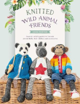 Knitted Wild Animal Friends: Over 40 knitting patterns for wild animal dolls,