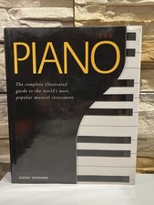 The Piano: The Complete Illustrated Guide to the World's Most Popular Musical