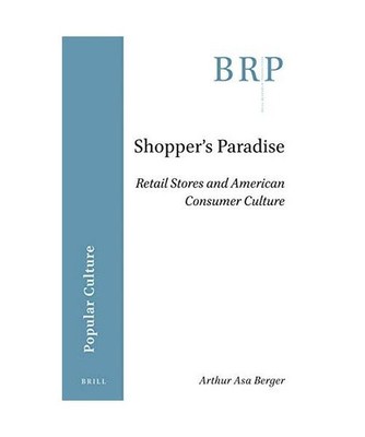 Shopper's Paradise: Retail Stores and American Consumer Culture, Arthur Asa Berg