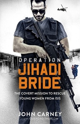 Operation Jihadi Bride: My Covert Mission to Rescue Young Women from ISIS - The