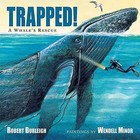 Trapped!: A Whale's Rescue by Robert Burleigh, Wendell Minor (Hardback, 2015)