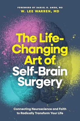 The Life-Changing Art of Self-Brain Surgery: Connecting Neuroscience and Faith t