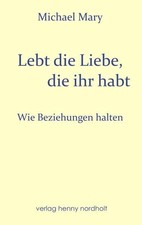 Lebt die Liebe, die ihr habt: Wie Beziehungen...