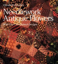 NEEDLEWORK ANTIQUE FLOWERS: WITH OVER 25 CHARTED DESIGNS By Elizabeth Bradley VG