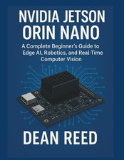Nvidia Jetson Orin Nano: A Complete Beginner  s Guide to Edge AI, Robotics, and R