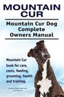 Mountain Cur. Mountain Cur Dog Complete Owners Manual. Mountain Cur book for .