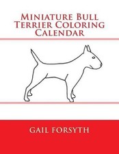 Miniature Bull Terrier Coloring Calendar by Gail Forsyth (English) Paperback Boo