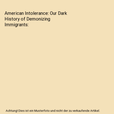 American Intolerance: Our Dark History of Demonizing Immigrants, Robert E. Barth