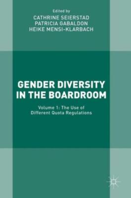 Gender Diversity In The Boardroom: Volume 1: The Use Of Different Quota Reg...