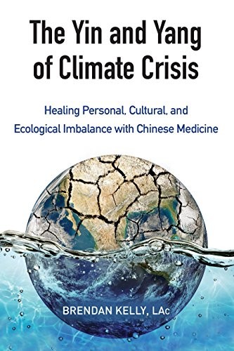 The Yin and Yang of Climate Crisis: Healing Personal,... - Kelly, Brendan