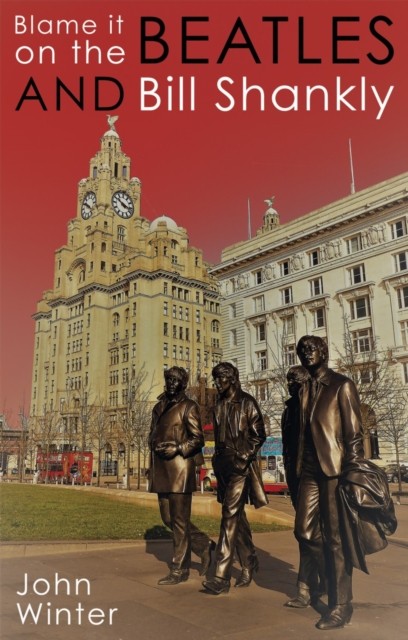 Blame It On The Beatles & Bill Shankly