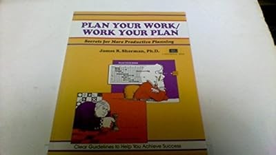 Plan Your Work/Work Your Plan: Secrets for More Productive Planning (Fifty-Minut