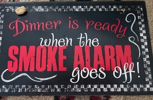Dinner Is Ready Sign  When Smoke Alarm Goes Off Funny Kitchen Sign