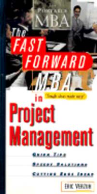 The Fast Forward MBA in Project Management: Quick Tips, Speedy Solutions, and