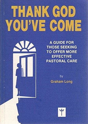Thank God You've Come: Guide for Those Seeking to Off by Long, Graham 0951945505