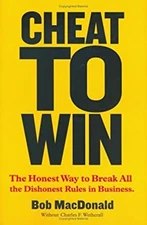 Cheat to Win : The Honest Way to Break All the Dishonest Rules in