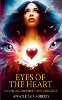 Eyes Of The Heart Unveiling Prophetic Discernment Apostle Asia Roberts Buch 2024
