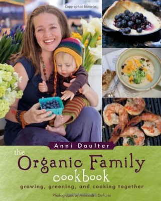 The Organic Family Cookbook: Cooking, Green Living, Building Community, and ...