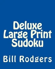 Deluxe Large Print Sudoku: Easy to Read, Large Grid Sudoku Puzzles by Bill Rodge