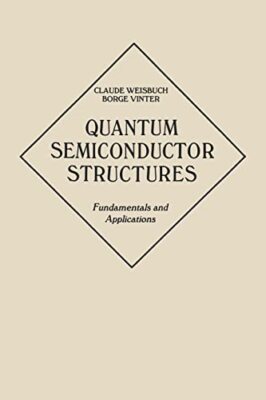 Quantum Semiconductor Structures: Fundamentals , Weisbuch, Vinter, Weisbuch-,