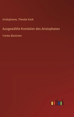 Ausgewhlte Komdien des Aristophanes: Viertes B?ndchen by Aristophanes (German) H