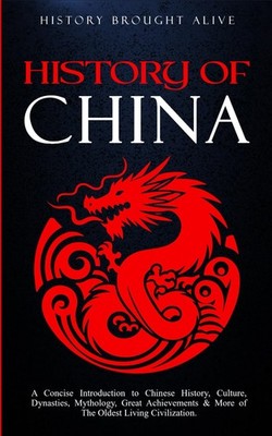 The History of China: A Concise Introduction to Chinese History, Culture, Dy...