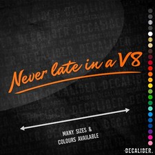 Never late in a V8 Sticker Long - Many Colours Sizes Scania Truck Cab Lorry HGV