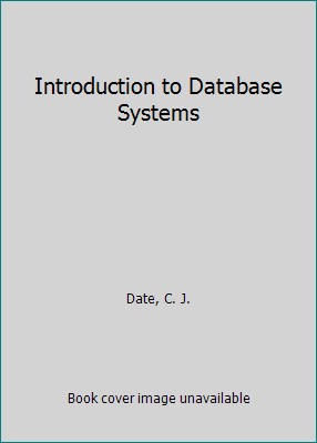 An Introduction to Database Systems (Systems Programming Series) by C. J. Date