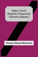 Thomas Edward Merchant | Eighty-Fourth Regiment, Pennsylvania Volunteers...