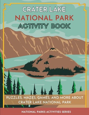 Crater Lake National Park Activity Book Puzzles, Mazes, Games, and More Press