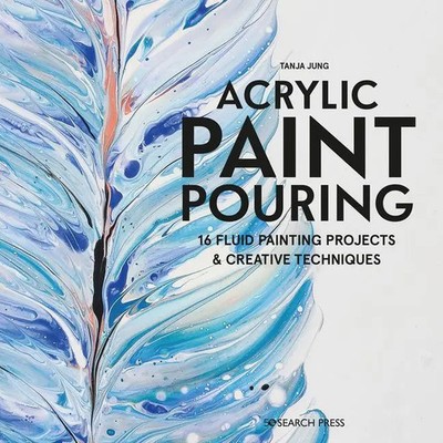 Acrylic Paint Pouring | 16 Fluid Painting Projects & Creative Techniques | Jung