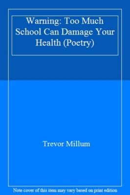 Warning: Too Much School Can Damage Your Health (Poetry),Trevor 