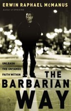 The Barbarian Way: Unleash the Untamed Faith Within by McManus, Erwin Raphael, A