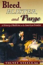 Bleed, Blister, And Purge: A History Of Medic...