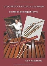 CONSTRUCCION DE LA MARIMBA: AL ESTILO DE DON MIGUEL TORRES By Luis A. Acosta NEW