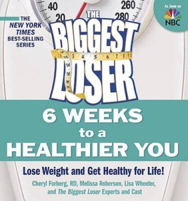 The Biggest Loser: 6 Weeks to a Healthier You: Lose Weight and Get Health - GOOD