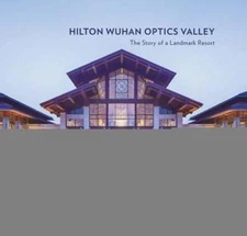 Hilton Wuhan Optics Valley: The Story of a Landmark Resort by Xu Qi: New