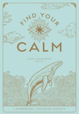 Find Your Calm: A Workbook to Manage Anxiety (Volume 1) (Wellness Workbooks, 1)