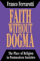 Faith Without Dogma Place Of Religion In Postmodern Societies Franco Ferrarotti