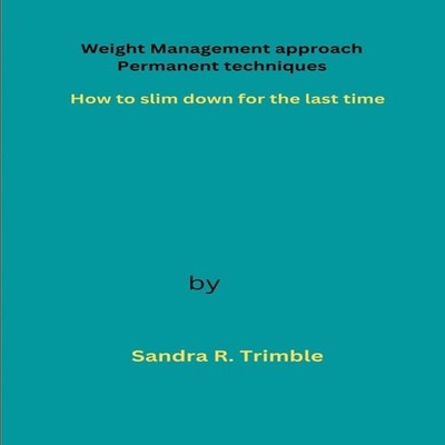 Weight Management approach Permanent techniques How to slim down