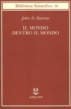 Il mondo dentro il mondo - John D.Barrow (Adelphi Edizioni) [1991]