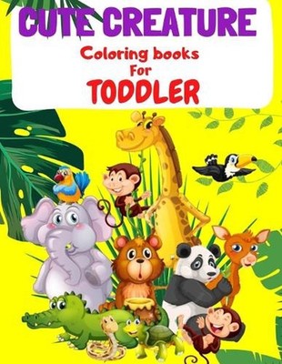 Cute Creature Coloring Book for Toddler: Adorable and easy animals to color for